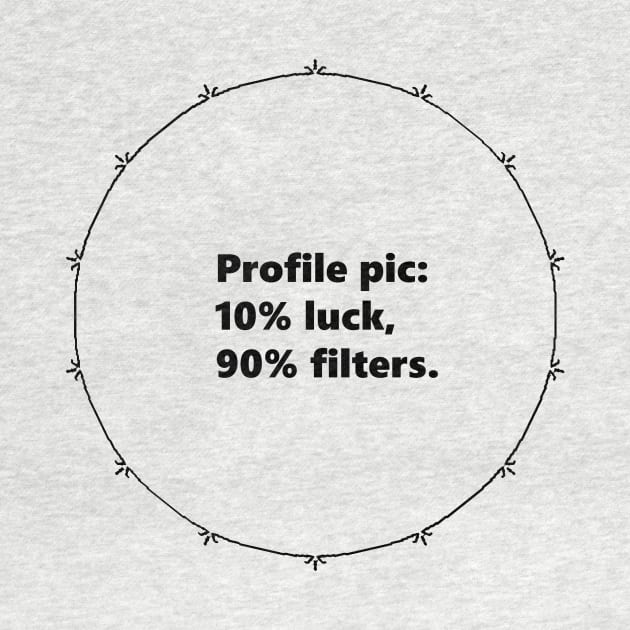 Profile pic: 10% luck, 90% filters. Mandala Circular black design with Alegría funy quuotes about social media by Mandalasia